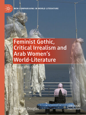 cover image of Feminist Gothic, Critical Irrealism and Arab Women's World-Literature
